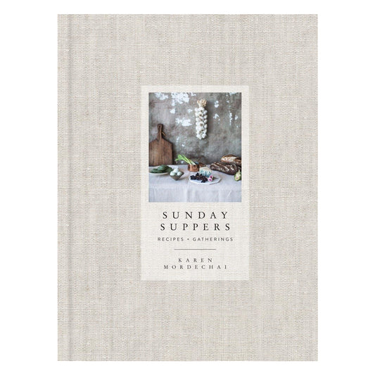 Sunday Suppers: Recipes + Gatherings: A Cookbook