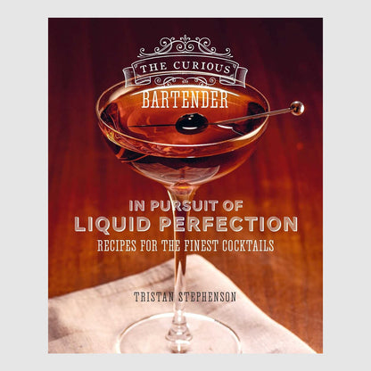 The Curious Bartender: In Pursuit of Liquid Perfection: Recipes for the Finest Cocktails