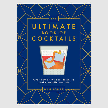 The Ultimate Book of Cocktails: Over 100 of Best Drinks to Shake, Muddle and Stir